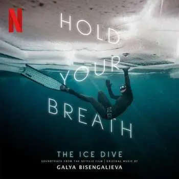 CD Galya Bisengalieva: Hold Your Breath: The Ice Dive (Original Music From The Netflix Film)