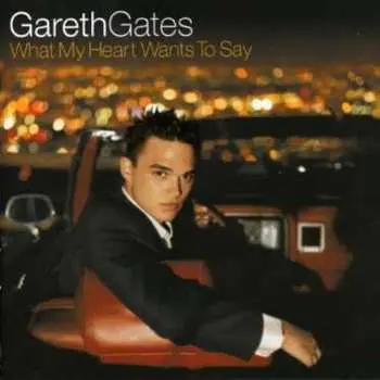 CD Gareth Gates: What My Heart Wants To Say
