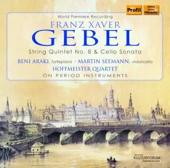 CD Gebel / Hoffmeister Quartet / Araki / Seemann: Franz Xaver Gebel: String Quintet 8 & Cello Sonata