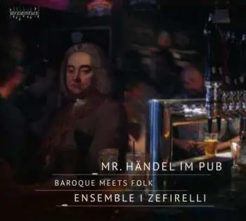 CD Georg Friedrich Händel: Ensemble I Zefirelli - Mr. Händel Im Pub