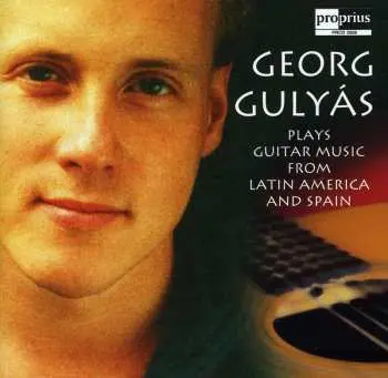 CD Georg Gulyás: Georg Gulyás Plays Guitar Music From Latin America And Spain