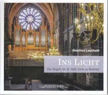 CD Stephan Leuthold: Ins Licht (Die Orgeln Im St. Petri Dom Zu Bremen) DIGI
