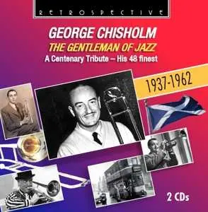 2CD George Chisholm: The Gentleman Of Jazz
