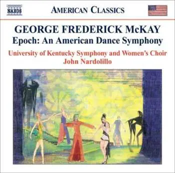 CD George Frederick McKay: Epoch: An American Dance Symphony