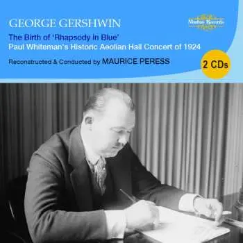 2CD George Gershwin: The Birth Of Rhapsody In Blue (Paul Whiteman's Historic Aeolian Hall Concert Of 1924)