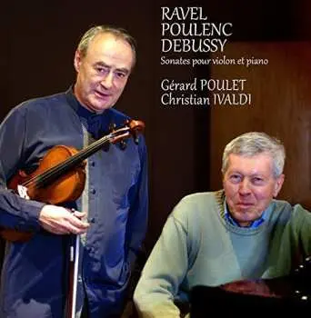 CD Gérard Poulet & Christian Ivaldi: Ravel, Poulenc, Debussy: Sonates Pour Violon Et Piano