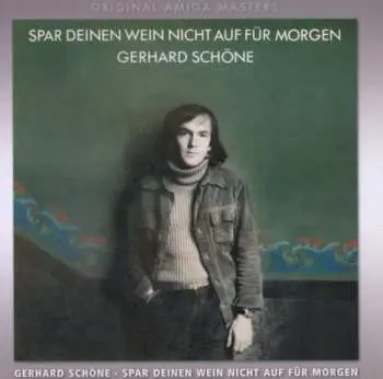 CD Gerhard Schöne: Spar Deinen Wein Nicht Auf Für Morgen