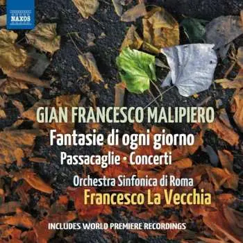 CD Gian Francesco Malipiero: Fantasie Di Ogni Giorno • Passacaglie • Concerti