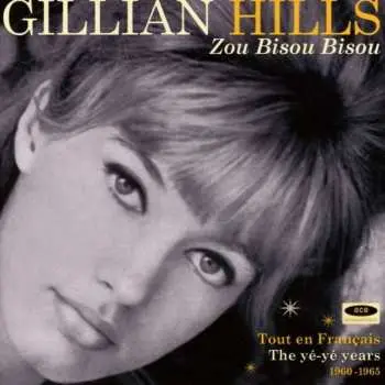 CD Gillian Hills: Zou Bisou Bisou (Tout En Français - The Yé Yé Years 1960 - 1965)