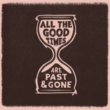 LP Gillian Welch: All The Good Times (Are Past & Gone)