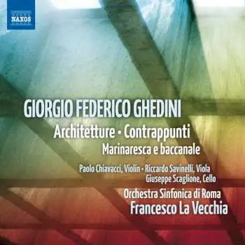 CD Giorgio Federico Ghedini: Architetture • Contrappunti • Marinaresca E Baccanale