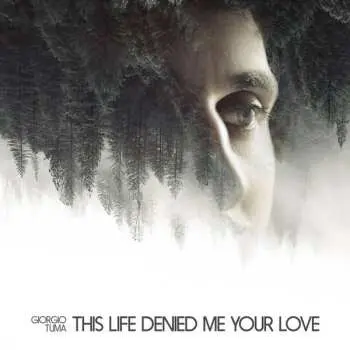 CD Giorgio Tuma: This Life Denied Me Your Love