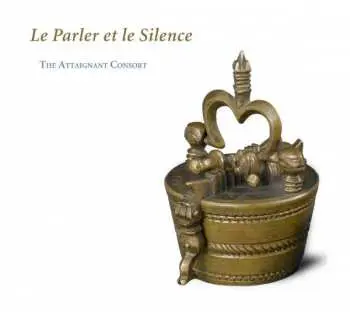 CD The Attaignant Consort: Le Parler et le Silence