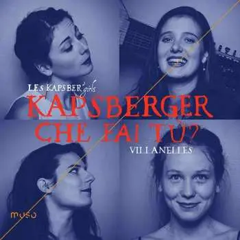 CD Giovanni Girolamo Kapsberger: Que Fai Tù? (Villanelles)