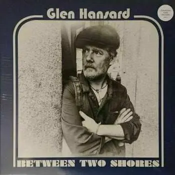 LP Glen Hansard: Between Two Shores