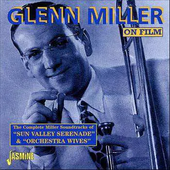 CD Glenn Miller: On Film: The Complete Miller Soundtracks Of "Sun Valley Serenade" & "Orchestra Wives"