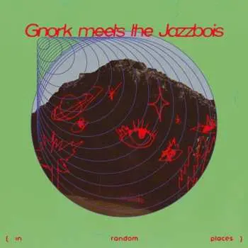 LP Gnork: Gnork Meets The Jazzbois (at Random Places)