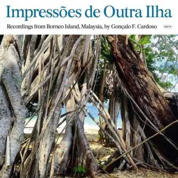 LP Goncalo F. Cardoso: Impressões De Outra Ilha (Recordings From Borneo Island, Malaysia, By Gonçalo F. Cardoso) LTD