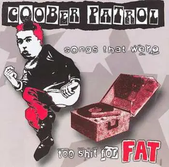 CD Goober Patrol: Songs That Were Too Shit For Fat