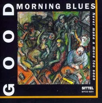 CD Good Morning Blues: Never Make A Move Too Soon