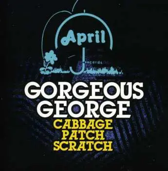 CD Gorgeous George: Cabbage Patch Scratch