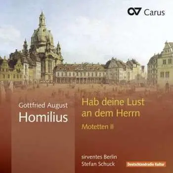 CD Gottfried August Homilius: Habe Deine Lust An Dem Herrn (Motetten II)