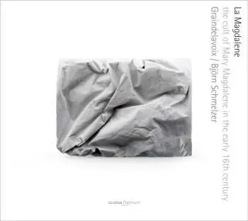 CD Graindelavoix: La Magdalene - The Cult Of Mary Magdalene In The Early 16th Century