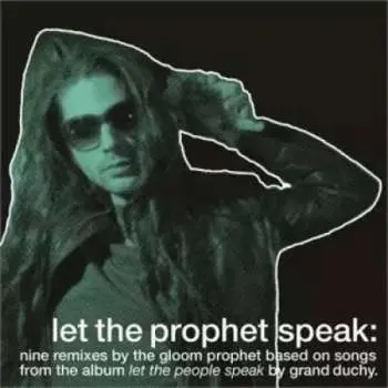 LP Grand Duchy: Let The Prophet Speak: Nine Remixes By The Gloom Prophet Based On Songs From The Album Let The People Speak By Grand Duchy LTD