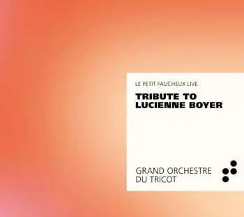 CD Grand Orchestre Du Tricot: Tribute To Lucienne Boyer - Le Petit Faucheux Live