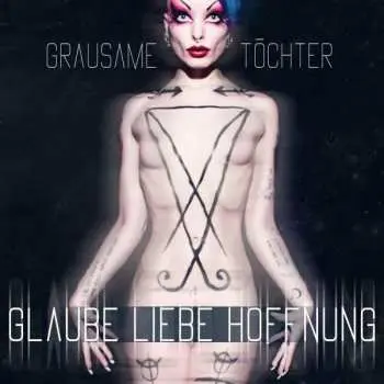 CD Grausame Töchter: Glaube Liebe Hoffnung