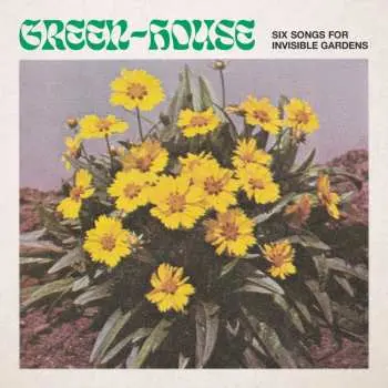LP Green-House: Six Songs For Invisible Gardens CLR | LTD