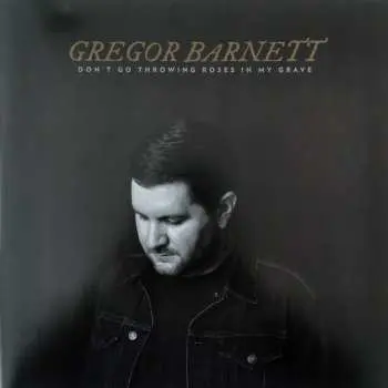LP Greg Barnett: Don't Go Throwing Roses In My Grave