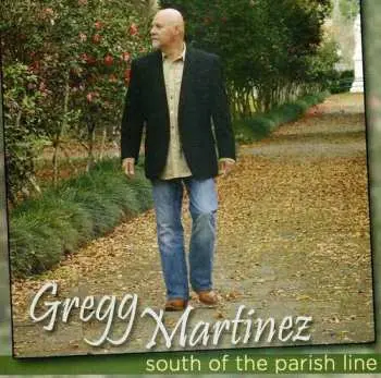CD Gregg Martinez: South Of The Parish Line