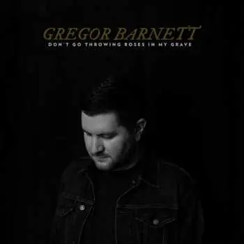 CD Gregor Barnett: Don't Go Throwing Roses In My Grave DIGI