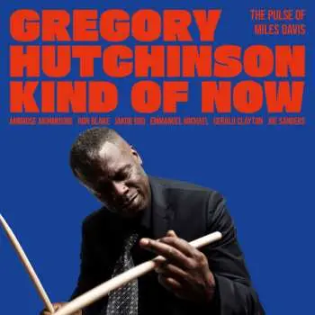 LP Gregory Hutchinson: Kind Of Now - The Pulse Of Miles Davis