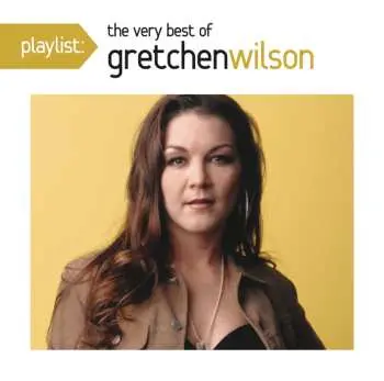 CD Gretchen Wilson: Playlist: The Very Best Of Gretchen Wilson