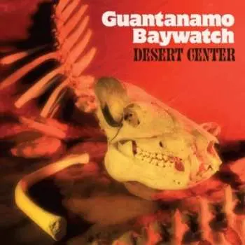 LP Guantanamo Baywatch: Desert Center LTD | CLR