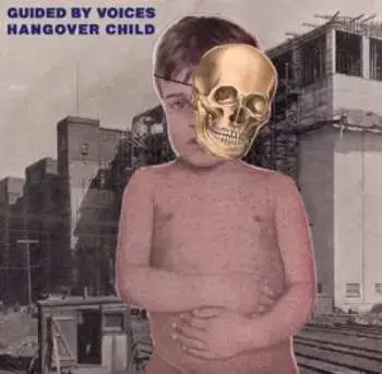 SP Guided By Voices: Hangover Child