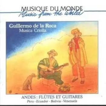 CD Guillermo De La Roca: Andes: Flûtes Et Guitares (Peru - Ecuador - Bolivia - Venezuela)