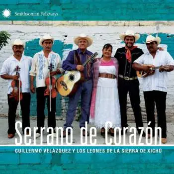 CD Guillermo Velázquez Y Los Leones De La Sierra De Xichú: Serrano De Corazón