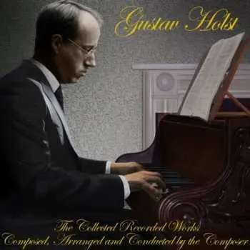 4CD Gustav Holst: The Collected Recorded Works Composed, Arranged And Conducted By The Composer