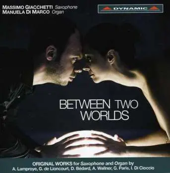 CD Guy De Lioncourt: Musik Für Saxophon Und Orgel - "between Two Worlds"