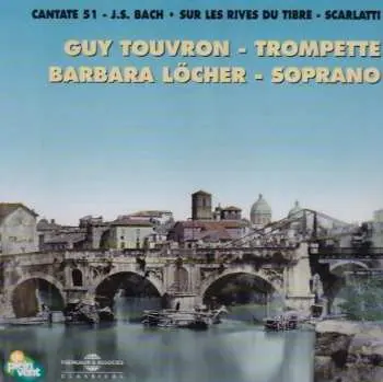 CD Guy Touvron: Cantata 51 / Sur Les Rives Du Tibre