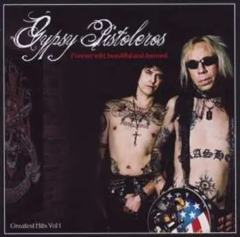 CD Gypsy Pistoleros: Forever Wild, Beautiful And Damned - Greatest Hits Vol. 1