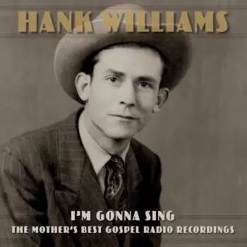 3LP Hank Williams: I'm Gonna Sing: The Mother's Best Gospel Radio Recordings