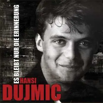 CD Hans Dujmic: Es bleibt nur die Erinnerung