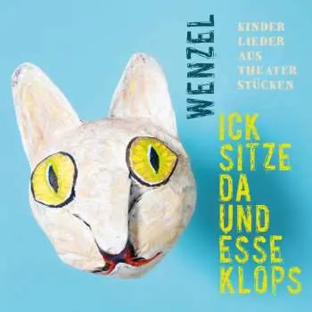 CD Hans-Eckardt Wenzel: Ick Sitze Da Und Esse Klops: Kinderlieder Aus Theaterstücken