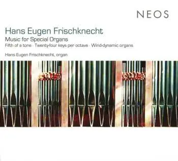 CD Hans Eugen Frischknecht: Music For Special Organs