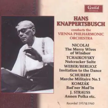 CD Hans Knappertsbusch: The Merry Wives Of Windsor / Nutcracker Suite / Invitation To The Dance / Marche Militaire No.1 / Bad'ner Mad'ln / Annen Polka Etc.