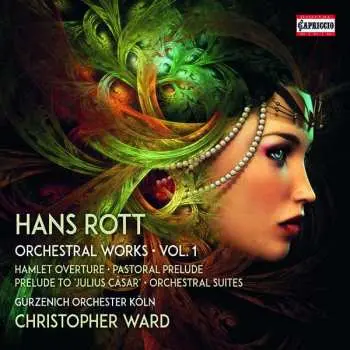 CD Hans Rott: Orchestral Works ∙ Vol. 1 (Hamlet Overture ∙ Pastoral Prelude ∙ Prelude To 'Julius Cäsar' ∙ Orchestral Suites)
